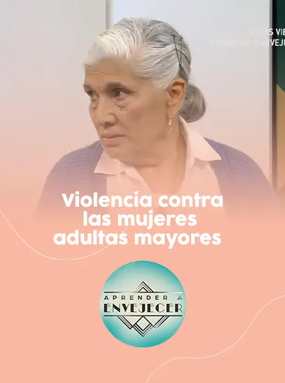 Aprender a envejecer - Violencia contra las mujeres adultas mayores