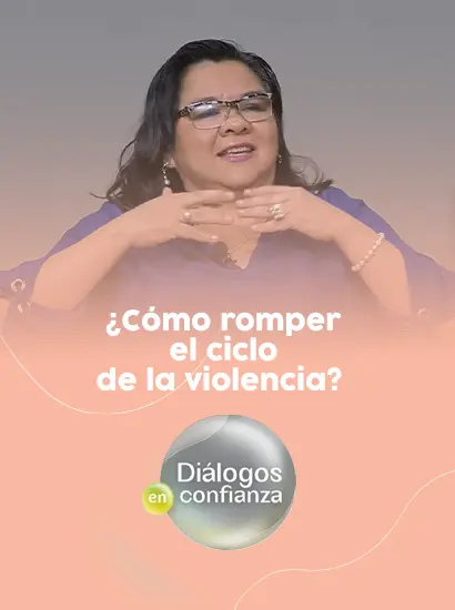 Diálogos en confianza (Pareja) - ¿Cómo romper el ciclo de la violencia?